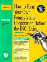 How to Form Your Own Pennsylvania Corporation Before the Inc Dries! : A Step-By-Step Guide, With Forms (Small Business Incorporation, Vol 6) (How to Incorporate a Small Business" Series) артикул 12552c.