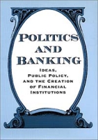 Politics and Banking: Ideas, Public Policy, and the Creation of Financial Institutions артикул 12648c.