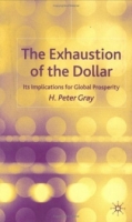 The Exhaustion of the Dollar : Its Implications for Global Prosperity артикул 12660c.