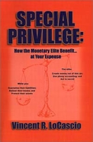 Special Privilege: How the Monetary Elite Benefit at Your Expense артикул 12662c.