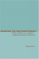 Banking on Multinationals: Public Credit and the Export of Japanese Sunset Industries артикул 12698c.