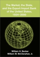 The Market, the State, and the Export-Import Bank of the United States, 1934-2000 артикул 12718c.