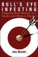 Bull's Eye Investing: Targeting Real Returns in a Smoke and Mirrors Market артикул 12745c.